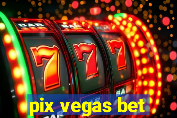 pix vegas bet